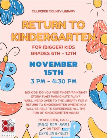 BIG KIDS: DO YOU MISS FINGER PAINTING? STORY TIME? PARACHUTE PLAY? WELL, HEAD OVER TO THE LIBRARY FOR A RETURN TO KINDERGARTEN WHERE YOU WILL BE ABLE TO EXPEREINCE ALL THE FUN OF KINDERGARTEN AGAIN!